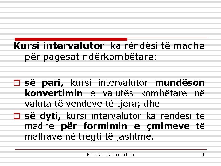 Kursi intervalutor ka rëndësi të madhe për pagesat ndërkombëtare: o së pari, kursi intervalutor