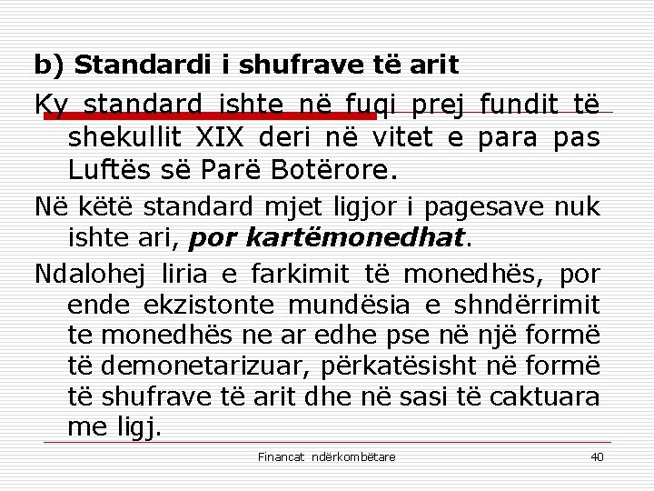 b) Standardi i shufrave të arit Ky standard ishte në fuqi prej fundit të