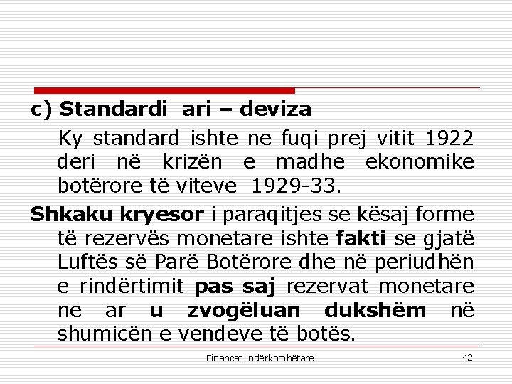 c) Standardi ari – deviza Ky standard ishte ne fuqi prej vitit 1922 deri