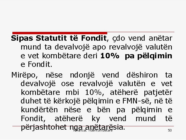 Sipas Statutit të Fondit, çdo vend anëtar mund ta devalvojë apo revalvojë valutën e