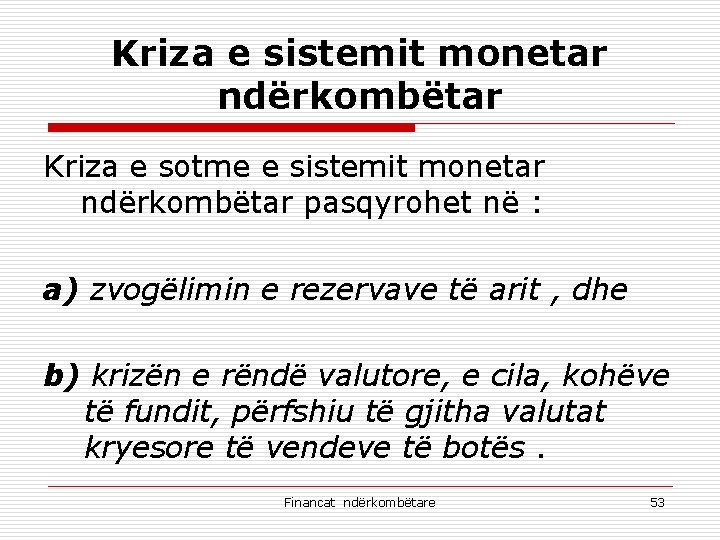 Kriza e sistemit monetar ndërkombëtar Kriza e sotme e sistemit monetar ndërkombëtar pasqyrohet në