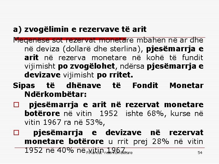 a) zvogëlimin e rezervave të arit Meqenëse sot rezervat monetare mbahen në ar dhe