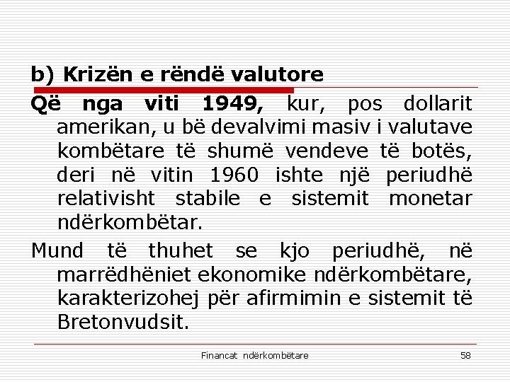 b) Krizën e rëndë valutore Që nga viti 1949, kur, pos dollarit amerikan, u