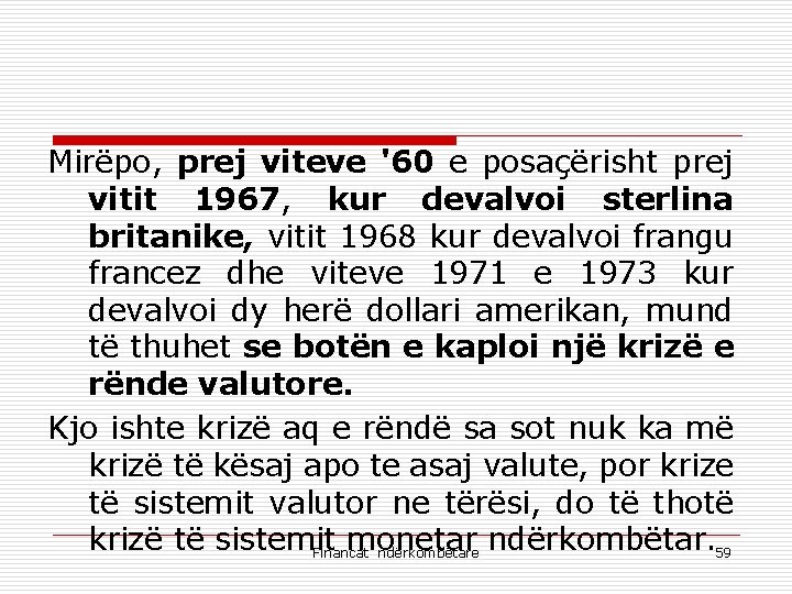 Mirëpo, prej viteve '60 e posaçërisht prej vitit 1967, kur devalvoi sterlina britanike, vitit