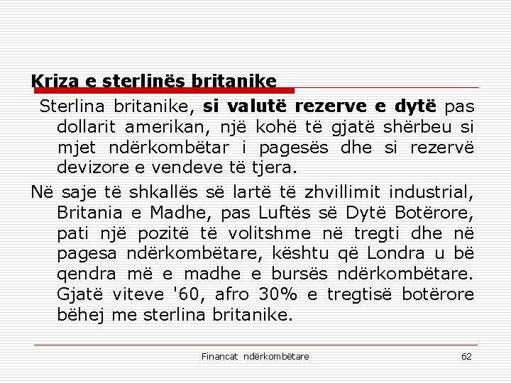 Kriza e sterlinës britanike Sterlina britanike, si valutë rezerve e dytë pas dollarit amerikan,