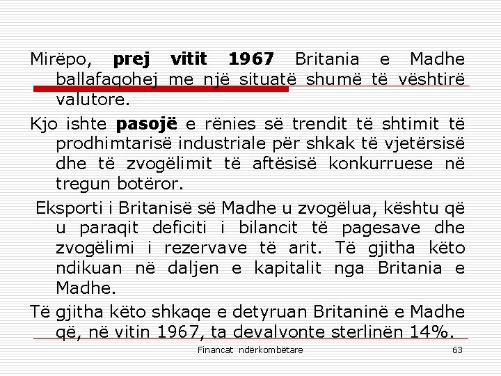 Mirëpo, prej vitit 1967 Britania e Madhe ballafaqohej me një situatë shumë të vështirë