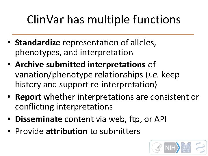 Clin. Var has multiple functions • Standardize representation of alleles, phenotypes, and interpretation •