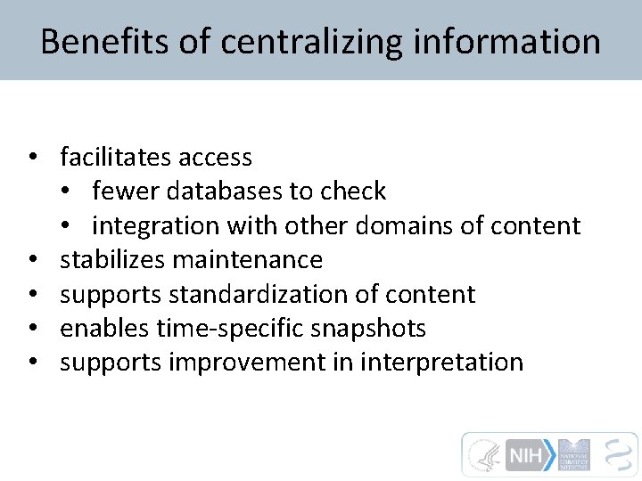 Benefits of centralizing information • facilitates access • fewer databases to check • integration