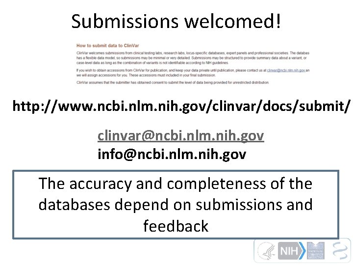 Submissions welcomed! http: //www. ncbi. nlm. nih. gov/clinvar/docs/submit/ clinvar@ncbi. nlm. nih. gov info@ncbi. nlm.