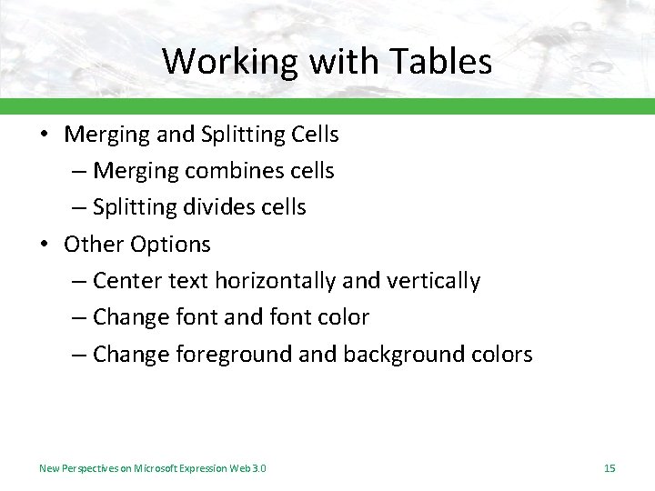 Working with Tables • Merging and Splitting Cells – Merging combines cells – Splitting Working with Tables • Merging and Splitting Cells – Merging combines cells – Splitting