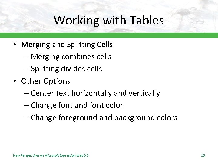 Working with Tables • Merging and Splitting Cells – Merging combines cells – Splitting