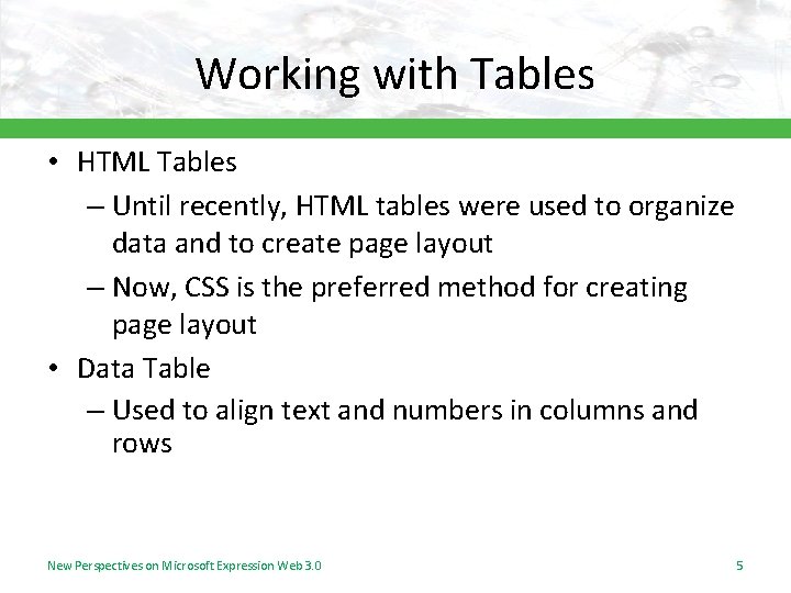 Working with Tables • HTML Tables – Until recently, HTML tables were used to