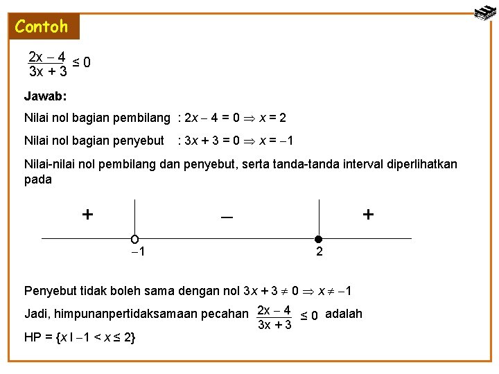 Contoh 2 x 4 ≤ 0 3 x + 3 Jawab: Nilai nol bagian