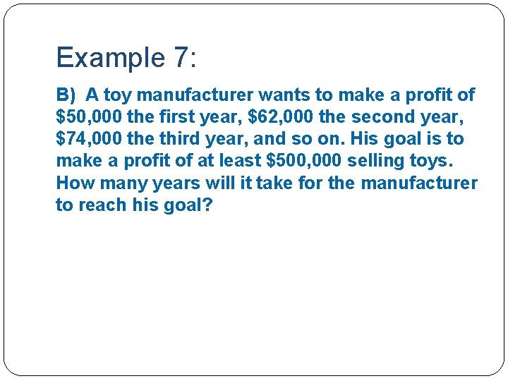 Example 7: B) A toy manufacturer wants to make a profit of $50, 000