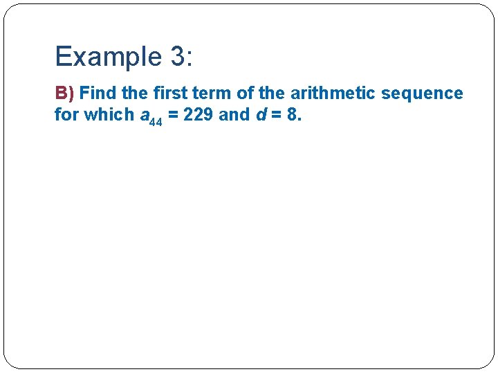 Example 3: B) Find the first term of the arithmetic sequence for which a