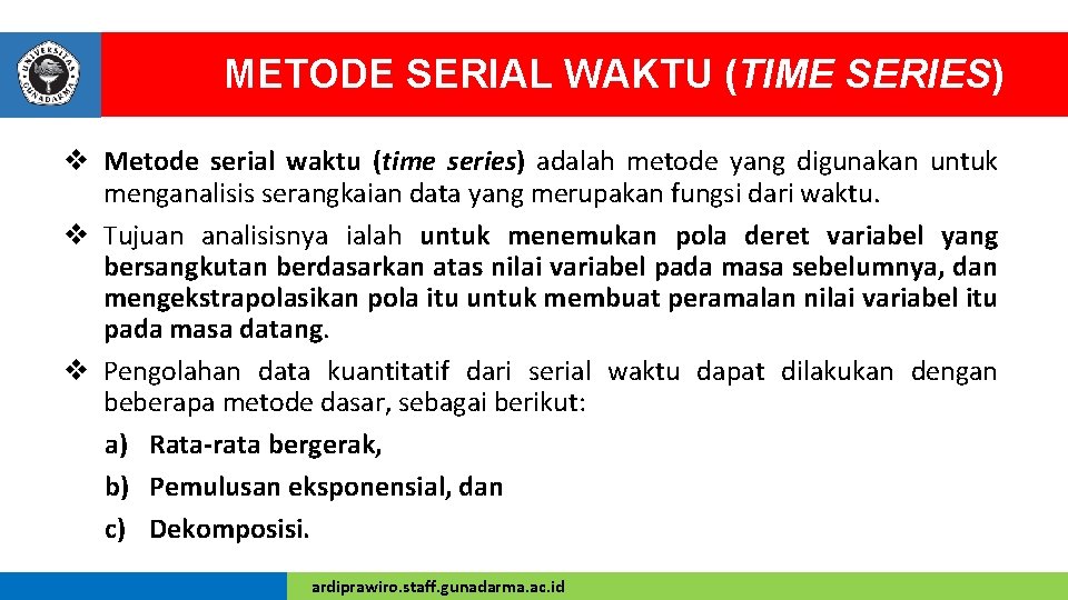 METODE SERIAL WAKTU (TIME SERIES) v Metode serial waktu (time series) adalah metode yang