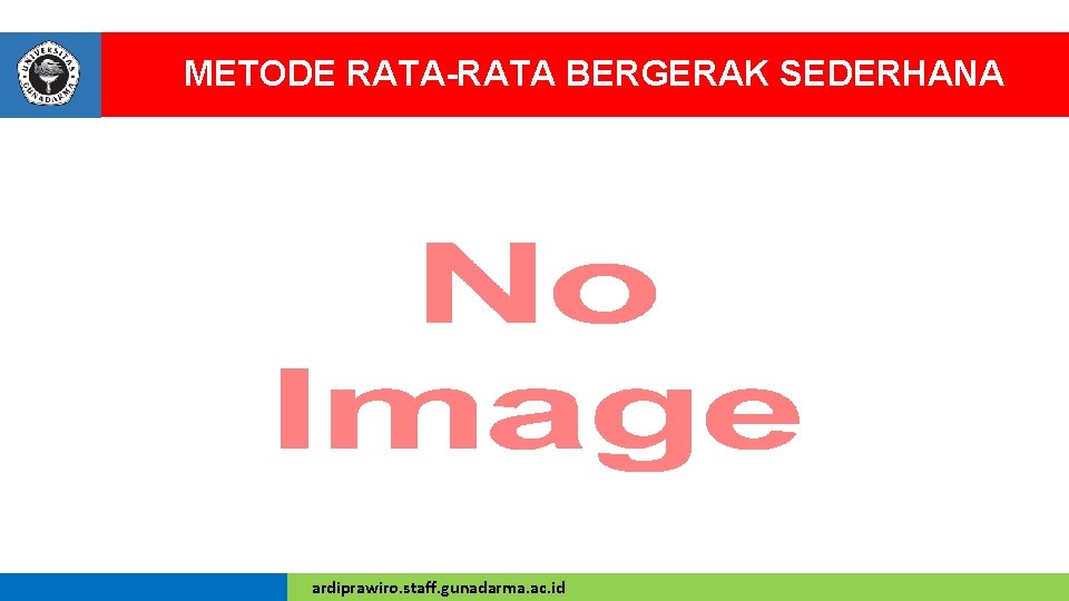 METODE RATA-RATA BERGERAK SEDERHANA • ardiprawiro. staff. gunadarma. ac. id 