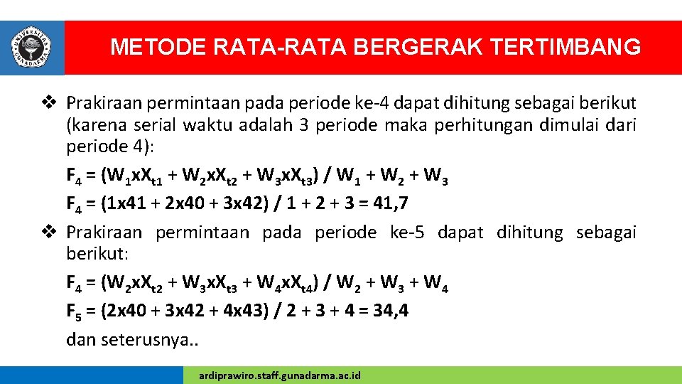 METODE RATA-RATA BERGERAK TERTIMBANG v Prakiraan permintaan pada periode ke-4 dapat dihitung sebagai berikut