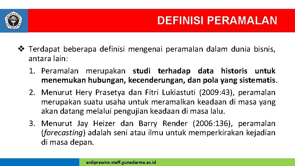 DEFINISI PERAMALAN v Terdapat beberapa definisi mengenai peramalan dalam dunia bisnis, antara lain: 1.