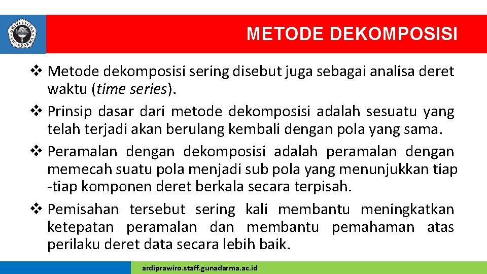 METODE DEKOMPOSISI v Metode dekomposisi sering disebut juga sebagai analisa deret waktu (time series).