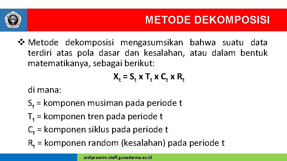 METODE DEKOMPOSISI v Metode dekomposisi mengasumsikan bahwa suatu data terdiri atas pola dasar dan