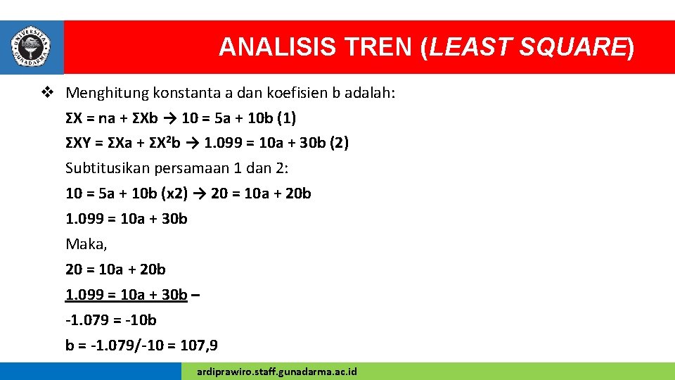 ANALISIS TREN (LEAST SQUARE) v Menghitung konstanta a dan koefisien b adalah: ΣX =