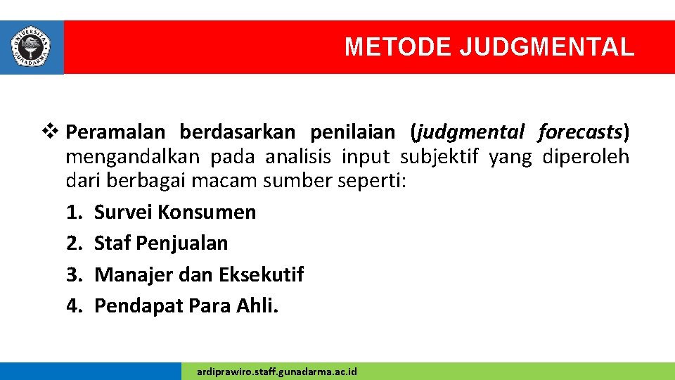 METODE JUDGMENTAL v Peramalan berdasarkan penilaian (judgmental forecasts) mengandalkan pada analisis input subjektif yang