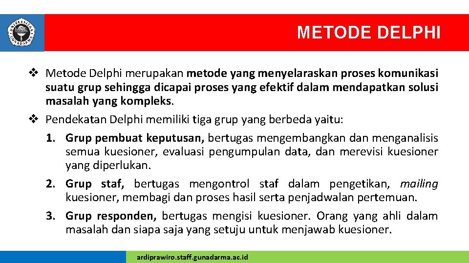 METODE DELPHI v Metode Delphi merupakan metode yang menyelaraskan proses komunikasi suatu grup sehingga