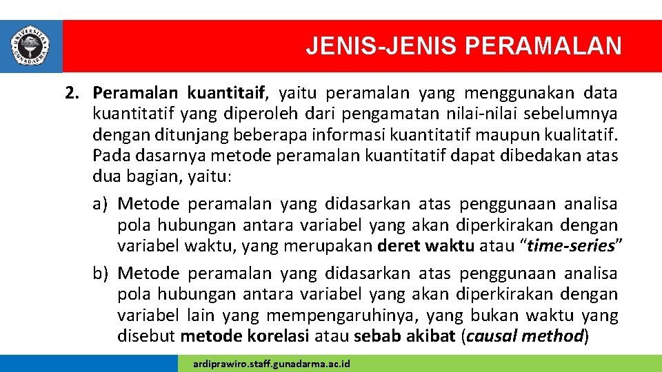 JENIS-JENIS PERAMALAN 2. Peramalan kuantitaif, yaitu peramalan yang menggunakan data kuantitatif yang diperoleh dari