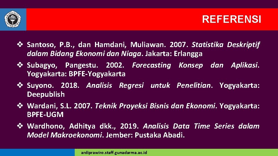 REFERENSI v Santoso, P. B. , dan Hamdani, Muliawan. 2007. Statistika Deskriptif dalam Bidang