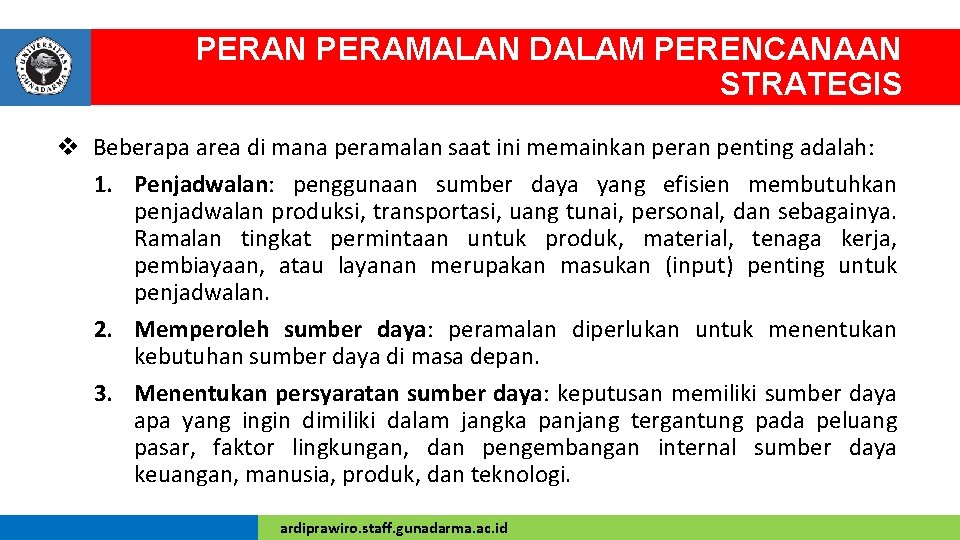 PERAN PERAMALAN DALAM PERENCANAAN STRATEGIS v Beberapa area di mana peramalan saat ini memainkan