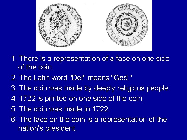 1. There is a representation of a face on one side of the coin.