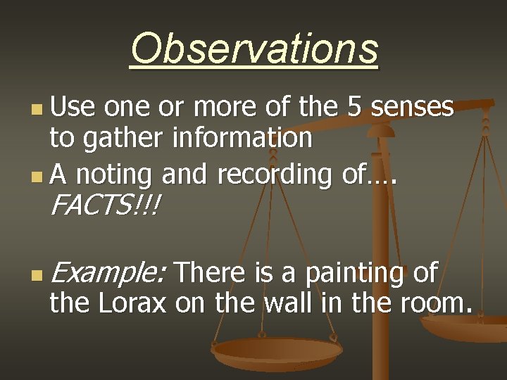 Observations n Use one or more of the 5 senses to gather information n