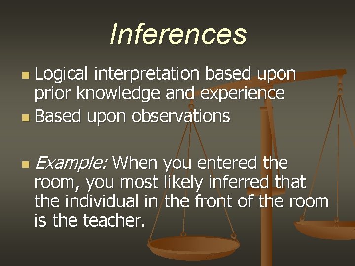Inferences Logical interpretation based upon prior knowledge and experience n Based upon observations n
