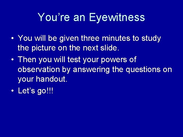 You’re an Eyewitness • You will be given three minutes to study the picture