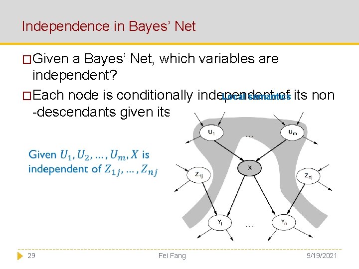 Independence in Bayes’ Net �Given a Bayes’ Net, which variables are independent? Local semantics