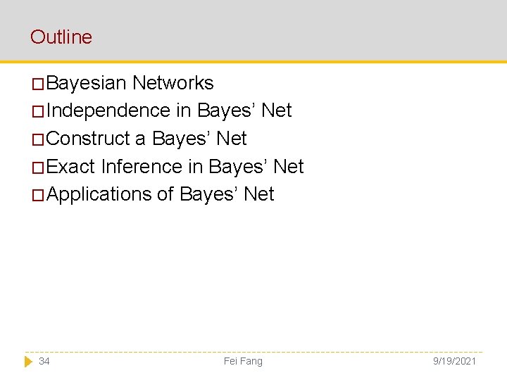 Outline �Bayesian Networks �Independence in Bayes’ Net �Construct a Bayes’ Net �Exact Inference in