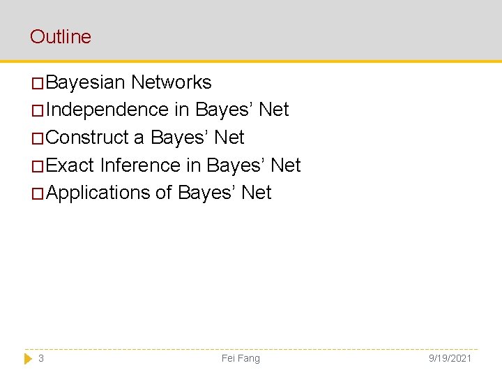 Outline �Bayesian Networks �Independence in Bayes’ Net �Construct a Bayes’ Net �Exact Inference in