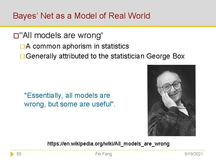 Bayes’ Net as a Model of Real World �"All models are wrong“ �A common