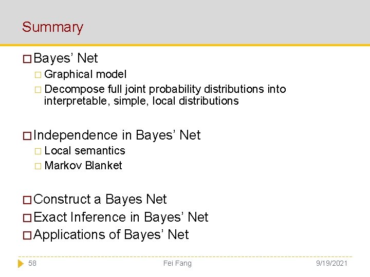 Summary � Bayes’ Net � Graphical model � Decompose full joint probability distributions into