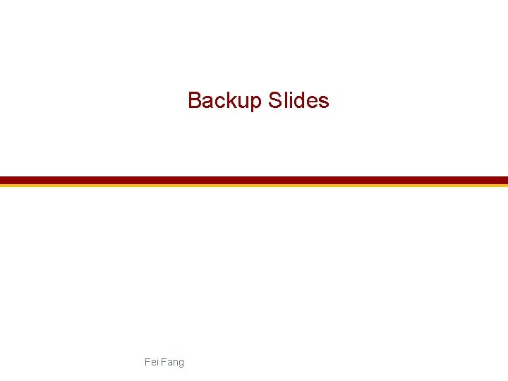 Backup Slides Fei Fang 