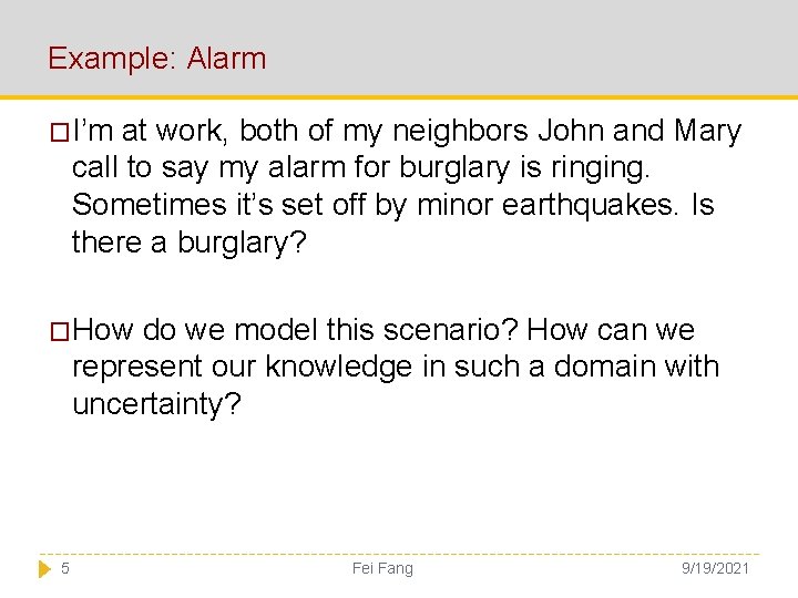 Example: Alarm �I’m at work, both of my neighbors John and Mary call to