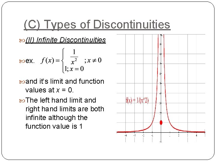 (C) Types of Discontinuities (II) Infinite Discontinuities ex. and it’s limit and function values