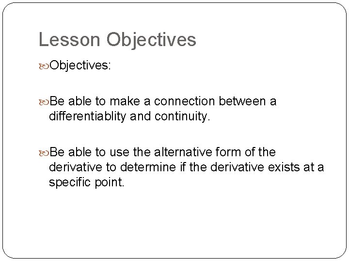 Lesson Objectives: Be able to make a connection between a differentiablity and continuity. Be