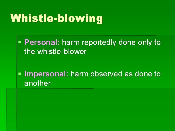 Whistle-blowing § Personal: harm reportedly done only to the whistle-blower § Impersonal: harm observed
