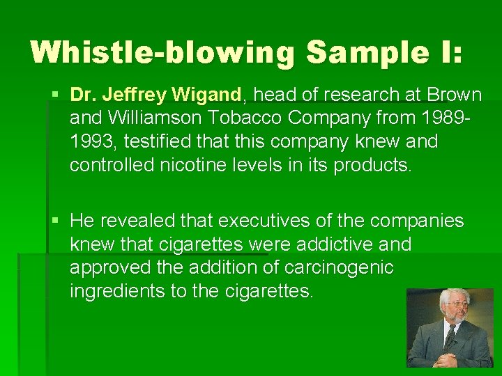 Whistle-blowing Sample I: § Dr. Jeffrey Wigand, head of research at Brown and Williamson