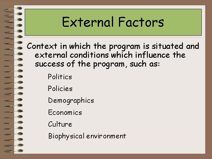 External Factors Context in which the program is situated and external conditions which influence