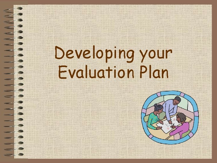 Developing your Evaluation Plan 