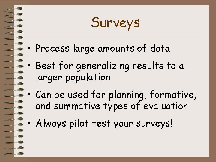 Surveys • Process large amounts of data • Best for generalizing results to a