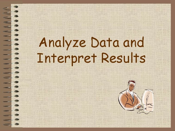Analyze Data and Interpret Results 